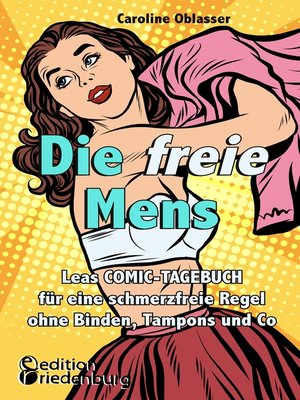 cover image of Die freie Mens--Leas COMIC-TAGEBUCH für eine schmerzfreie Regel ohne Binden, Tampons und Co